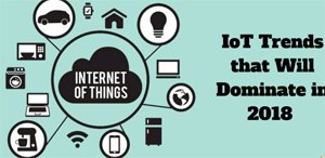 IoT trends dominating 2018 – Part 1