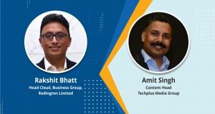Exclusive Interaction: Rakshit Bhatt, Head, Cloud Business Group, Redington,