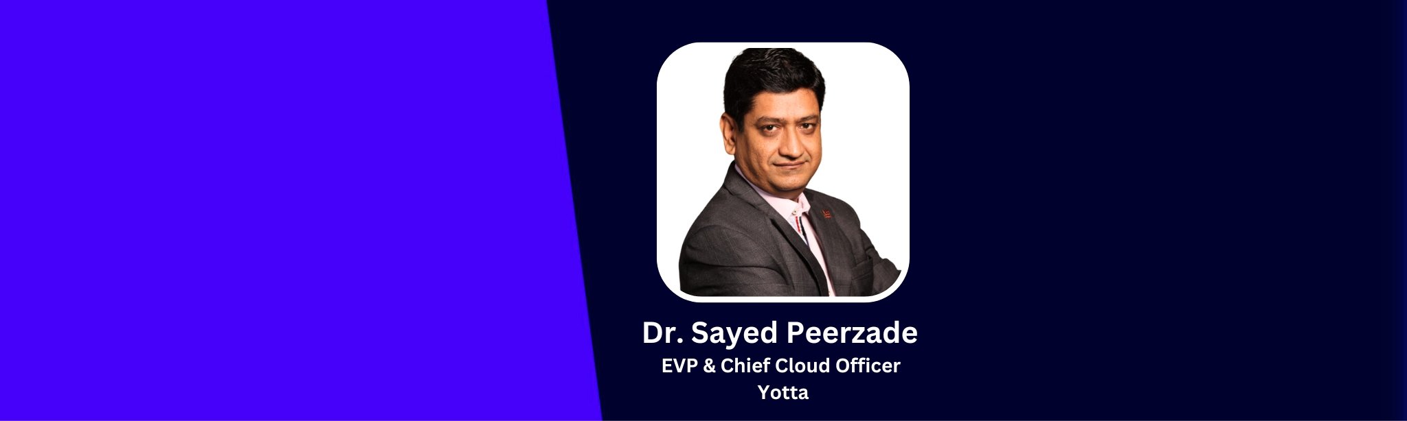 Dr. Sayed Peerzade, EVP & Chief Cloud Officer of Yotta, shares his insights on the transformative impact of Cloud Computing 2.0 on the technology landscape and digital transformation efforts across industries.