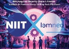 NIIT acquires majority stake in iamneo - a scalable AI powered deep skilling SaaS platform