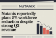 Nutanix Reportedly Plans 5% Workforce Reduction Despite Strong Q3 Revenue
